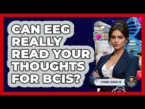 Can EEG Really Read Your Thoughts For BCIs? - Strange Science HQ