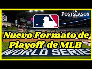 Nuevo Formato de postemporada de MLB, Explicado detalladamente - Todo lo que necesitas saber