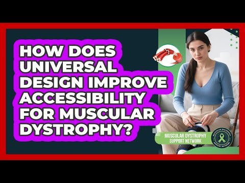 How Does Universal Design Improve Accessibility For Muscular Dystrophy?