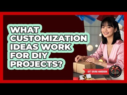 What Customization Ideas Work For DIY Projects?