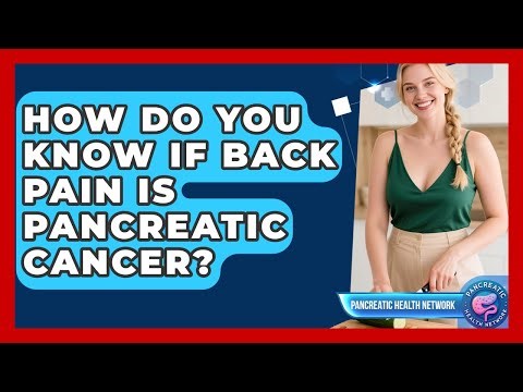 How Do You Know If Back Pain Is Pancreatic Cancer? - Pancreatic Health Network