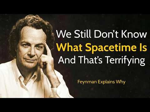 Why We Still Don’t Know What Spacetime Is — Feynman Explains