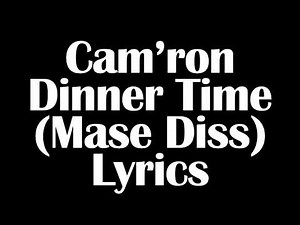 Cam’ron – Dinner Time (Mase Diss) Lyrics