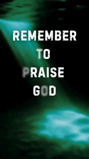 Remember To Praise God #meditation #reflection #dailyreflection #prayer #praise #god #jesus