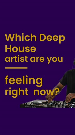 Which Deep House artist are you feeling right now?
