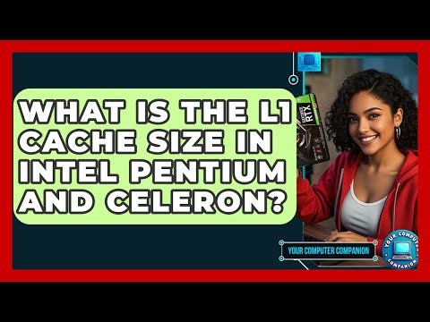 What Is The L1 Cache Size In Intel Pentium And Celeron? - Your Computer Companion