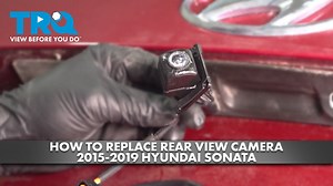 How to Replace Rear View Camera 2015-2019 Hyundai Sonata