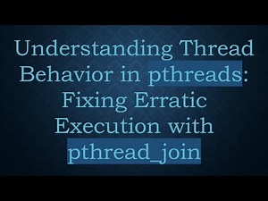 Understanding Thread Behavior in pthreads: Fixing Erratic Execution with pthread_join