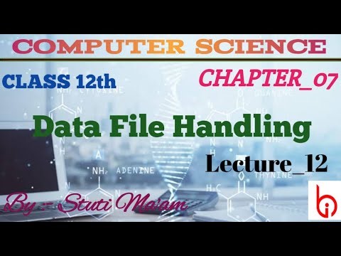 DATA FILE HANDLING (12) || CLASS-12TH CHAPTER-07 || COMPUTER SCIENCE