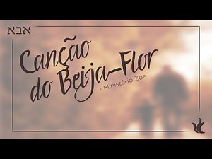 Ministério Zoe - Canção do Beija-Flor