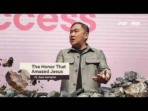The Honor That Amazed Jesus - Ps. Sam Hartanto - 08 Mar 26 | IFGF BANDUNG