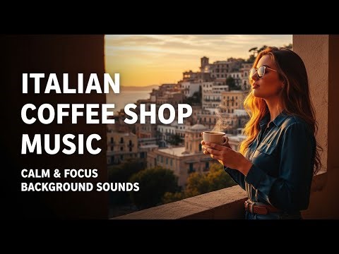 Italian Coffee Shop Music – Calm & Focus Background Sounds
