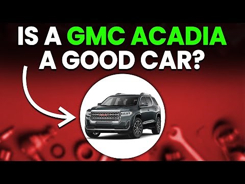 Is A GMC Acadia A Good Car? GMC Acadia's Reliability And Dependability Reviewed