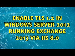Enable TLS 1.2 in Windows Server 2012 running Exchange 2013 via IIS 8.0