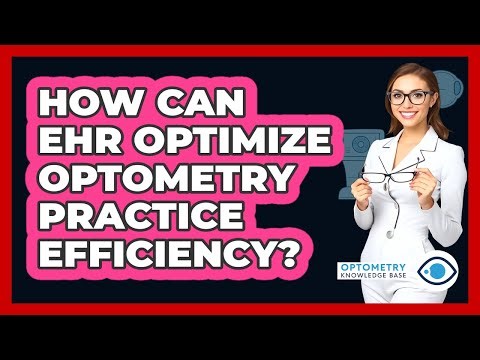 How Can EHR Optimize Optometry Practice Efficiency? - Optometry Knowledge Base