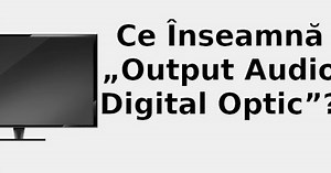 Ce înseamnă „output audio digital optic”? 📺 2022
