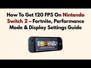 How To Get 120 FPS On Nintendo Switch 2 – Fortnite, Performance Mode & Display Settings Guide