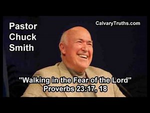 Walking in the Fear of the Lord, Proverbs 23:17, 18 - Pastor Chuck Smith - Topical Bible Study