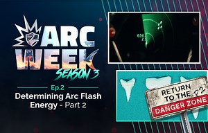 Arc Week Season 3, Ep. 2: Return to the Danger Zone – Determining Arc Flash Energy Part 2 - Tyndale USA