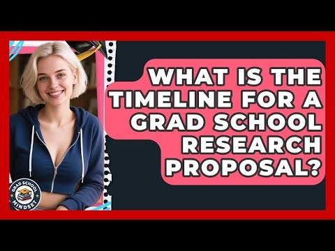 What Is The Timeline For A Grad School Research Proposal? - Grad School Mindset