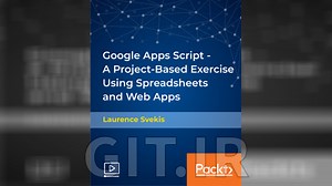 آموزش Google Apps Script - یک تمرین مبتنی بر پروژه با استفاده از Spreadsheet و اپلیکیشن های وب