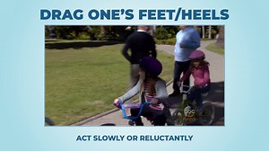 Drag one's feet/heels