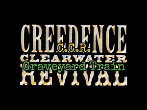CREEDENCE CLEARWATER REVIVAL - Graveyard Train (Lyric Video)