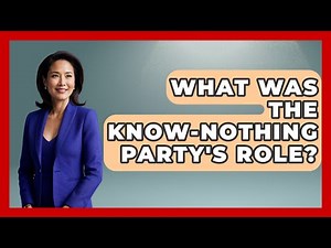 What Was The Know-Nothing Party's Role? - The Right Politics