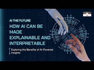 How AI Can Be Made Explainable and Interpretable | Unlocking the Black Box
