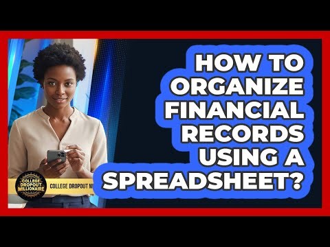 How To Organize Financial Records Using A Spreadsheet?