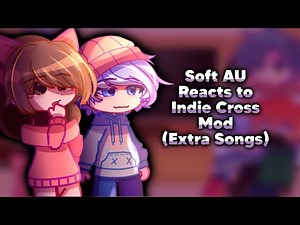 Soft AU Reacts to Indie Cross Mod [Extra Songs] | Part 9 | Gacha Reaction Video | Lazy?