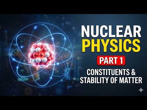 Constituents and Stability of Matter | Nuclear Physics Part 1