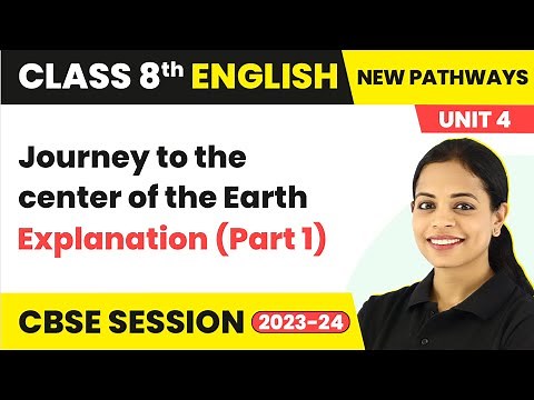 Journey to the center of the Earth Explanation (Part 1) | Class 8 English New Pathways Unit 4
