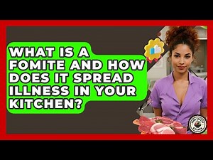 What Is A Fomite And How Does It Spread Illness In Your Kitchen? - Food Safety Kitchen