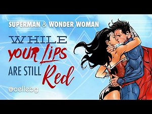 SUPERMAN and WONDER WOMAN - Kiss While Your Lips Are Still Red AMV Nightwish