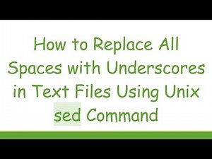 How to Replace All Spaces with Underscores in Text Files Using Unix sed Command