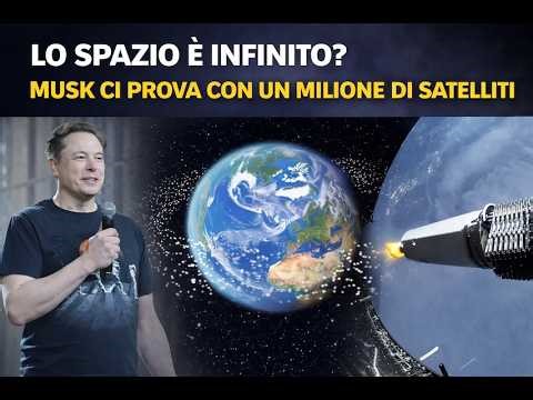 LO SPAZIO È INFINITO? MUSK CI PROVA CON UN MILIONE DI SATELLITI