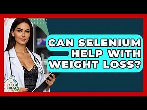Can Selenium Help With Weight Loss? - The Health Brief