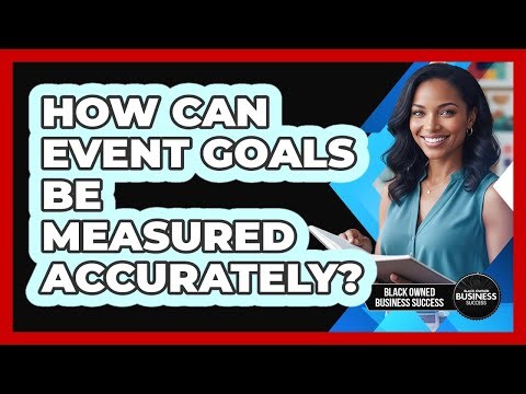 How Can Event Goals Be Measured Accurately?