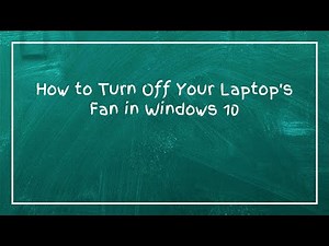 How to Turn Off Your Laptop's Fan in Windows 10