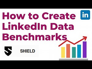 Create LinkedIn Data Benchmarks to Maximize Success with Shield Analytics: A Step-by-Step Tutorial