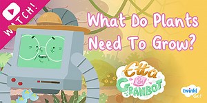 What Do Plants Need To Grow? Discussion Starter with Etta & Granbot Animation