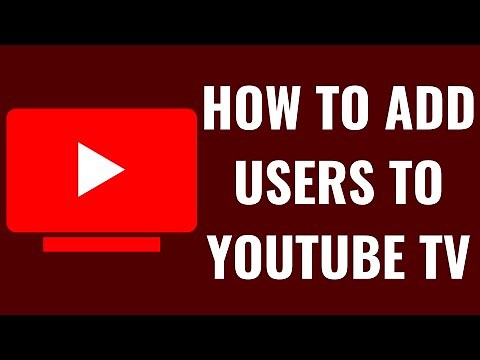 How to Add Users to YouTube TV