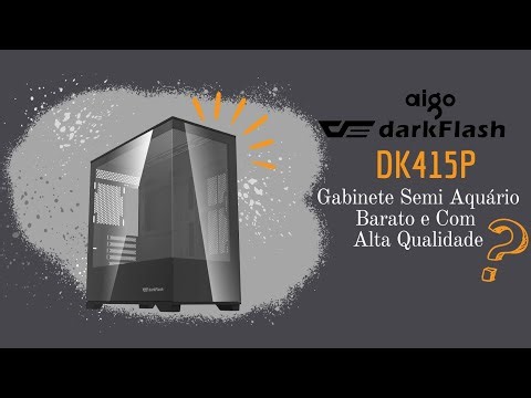 Gabinete Aigo DarkFlash DK415P, o gabinete semi aquário mais custo x benefício do mercado?