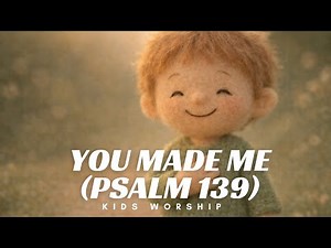 You Made Me (Psalm 139) | Kids Worship Song | God Made Me Special