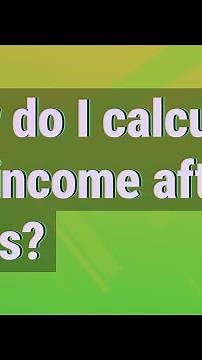 How do I calculate net income after taxes?