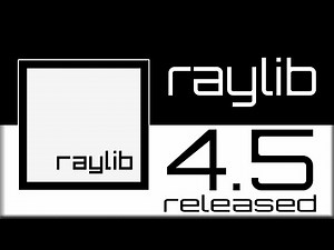 raylib 4.5 Released -- The Easiest C/C++ Game Library Gets Better