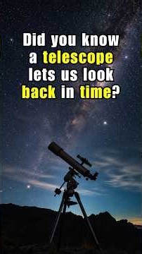 Did You Know a Telescope Lets Us Look Back in Time?