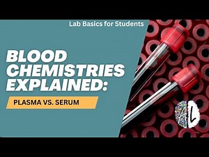 Blood Chemistries Explained: Plasma vs. Serum | Lab Basics for Students