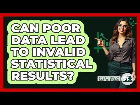 Can Poor Data Lead To Invalid Statistical Results?